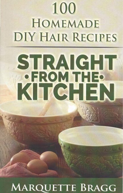 Straight From the Kitchen: 100 Homemade DIY Hair Recipes