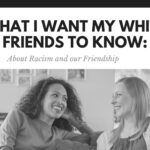 what i want my white friends to know : about racism and our friendship