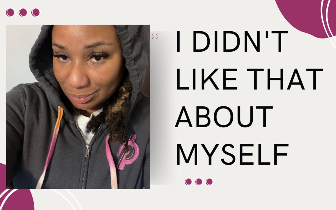 I didn’t like that about myself