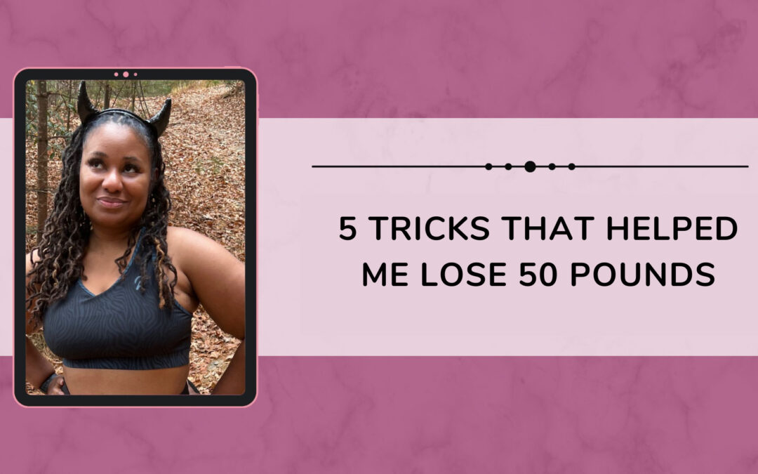 5 Tricks that Helped Me Lose 50 Pounds