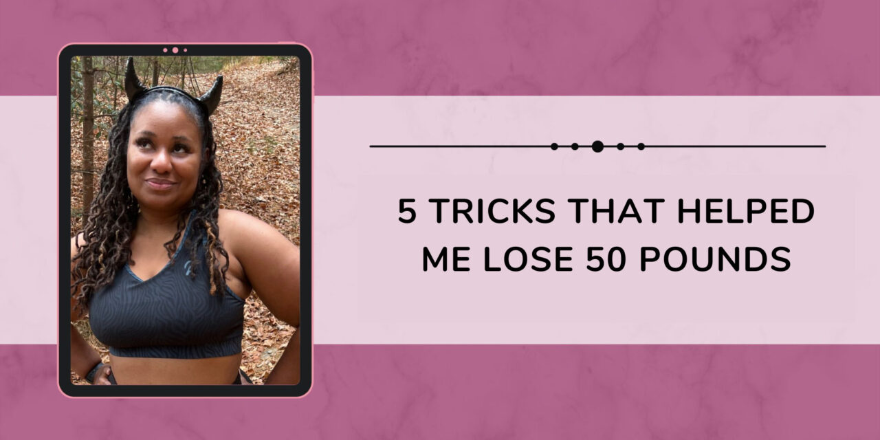 5 Tricks that Helped Me Lose 50 Pounds