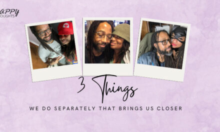 3 Things We Do Separately That Bring Us Closer Together